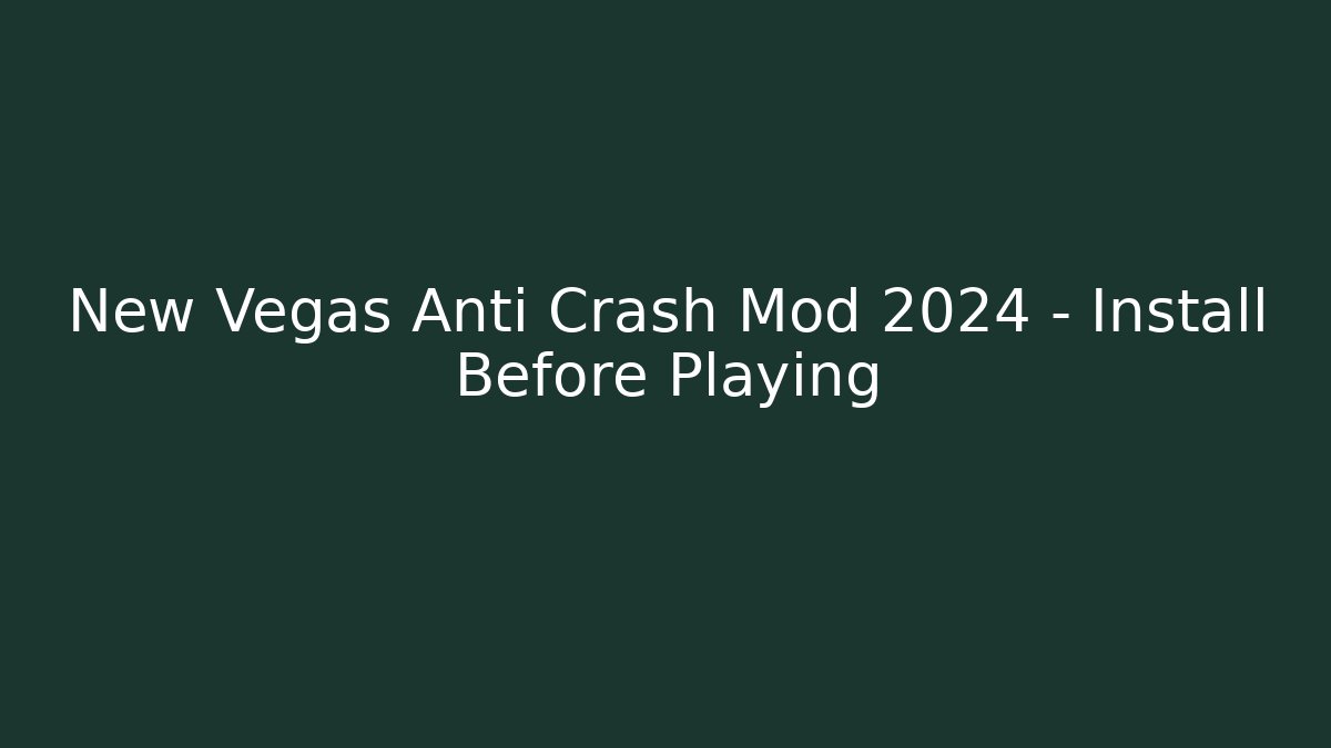New Vegas Anti Crash Mod 2024 – Install Before Playing