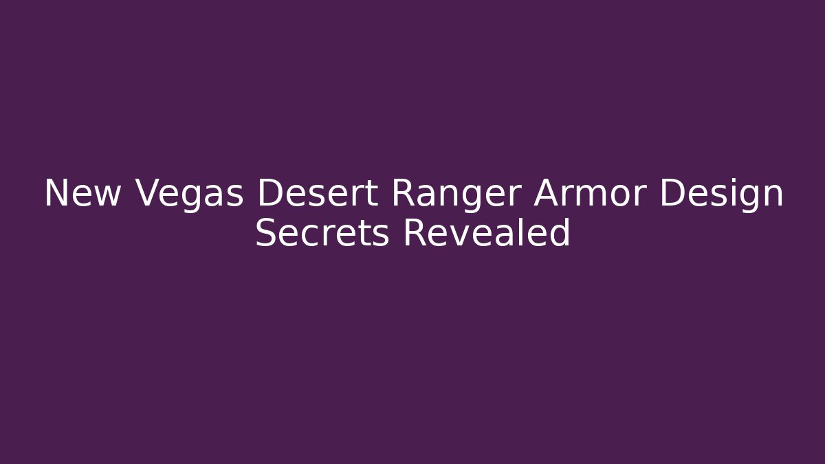 New Vegas Desert Ranger Armor Design Secrets Revealed