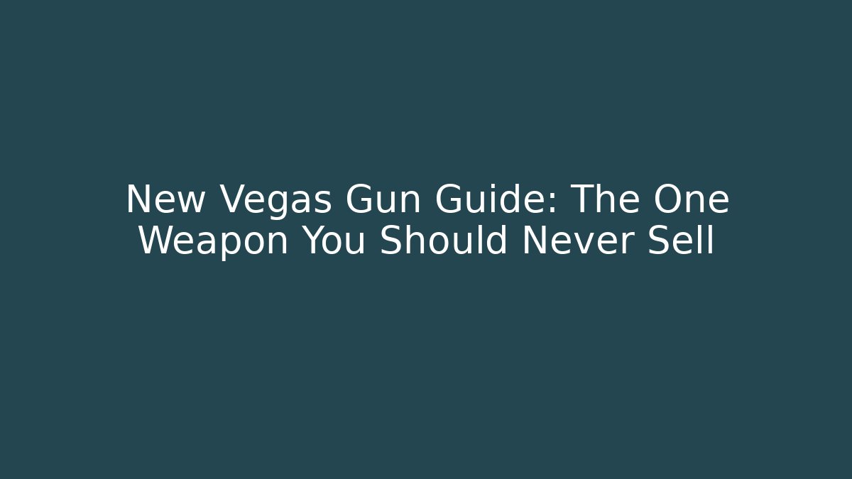 New Vegas Gun Guide: The One Weapon You Should Never Sell