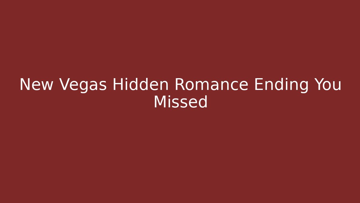 New Vegas Hidden Romance Ending You Missed