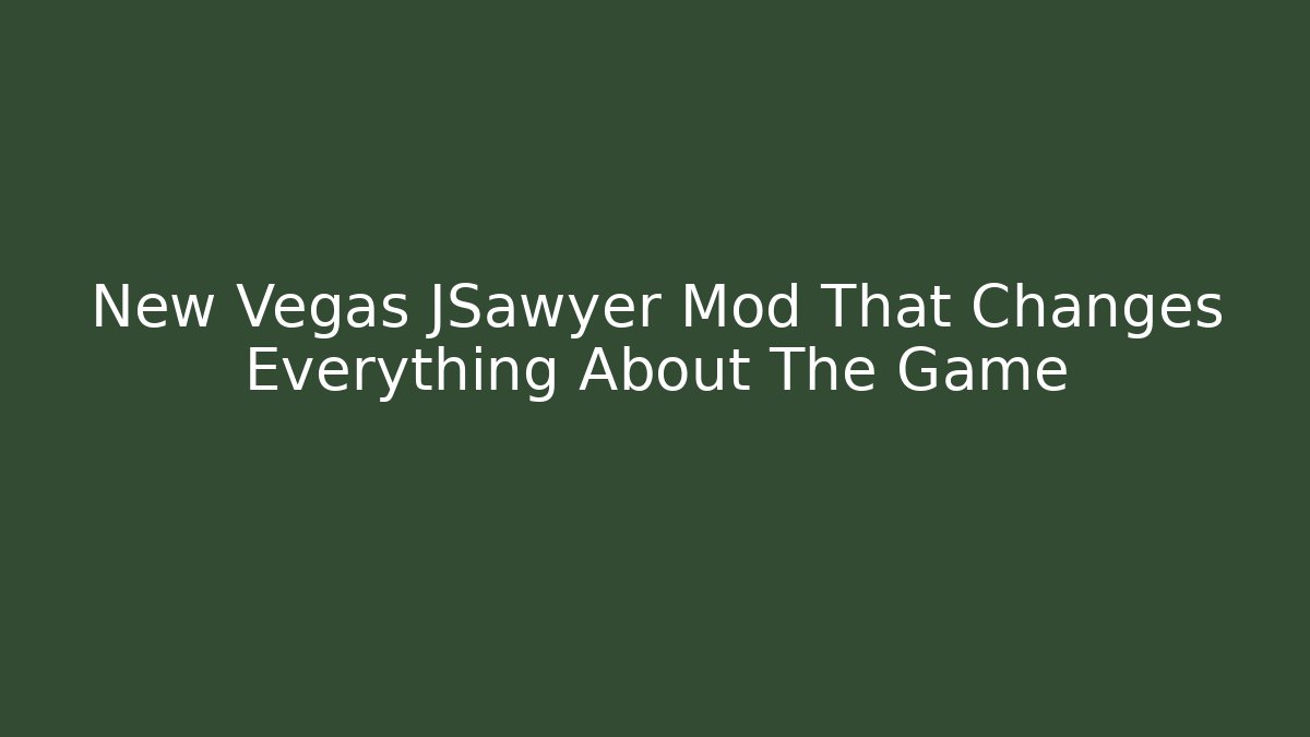 New Vegas JSawyer Mod That Changes Everything About The Game