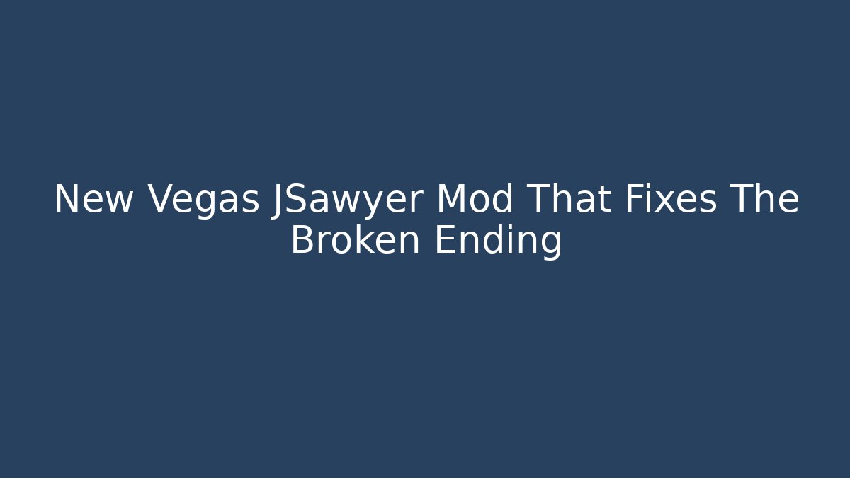 New Vegas JSawyer Mod That Fixes The Broken Ending