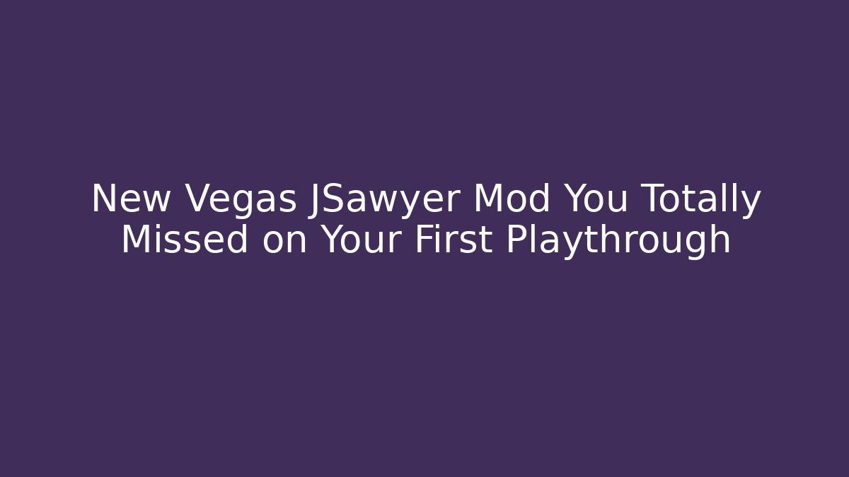New Vegas JSawyer Mod You Totally Missed on Your First Playthrough