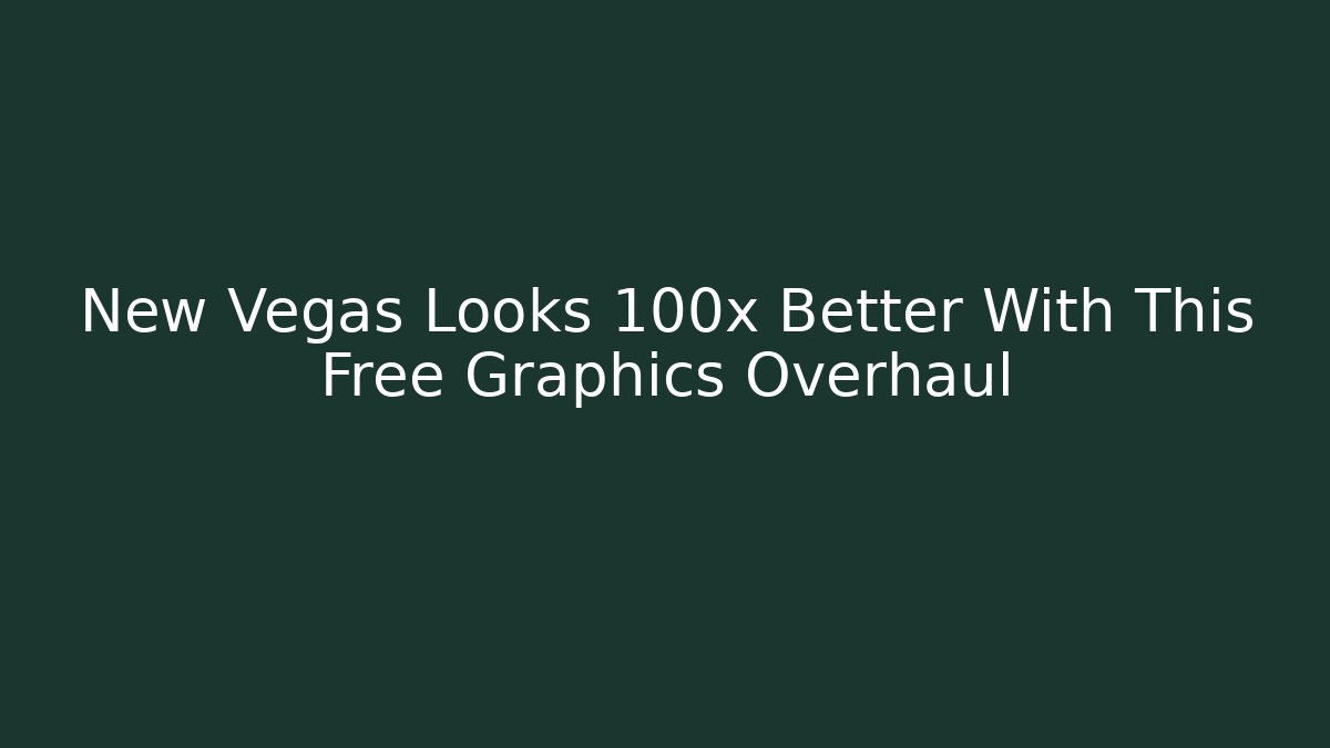 New Vegas Looks 100x Better With This Free Graphics Overhaul