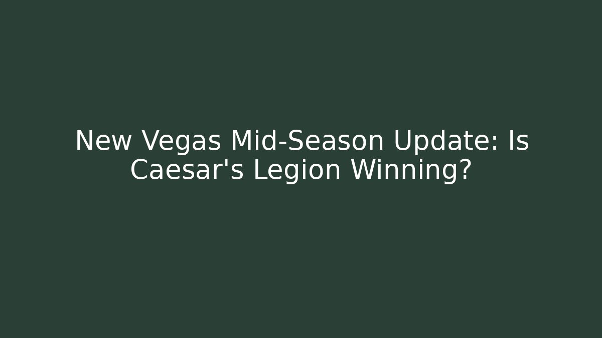 New Vegas Mid-Season Update: Is Caesar’s Legion Winning?
