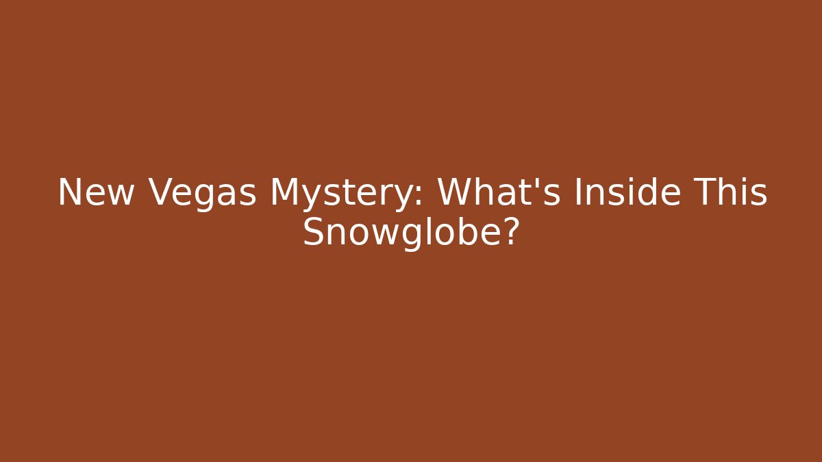 New Vegas Mystery: What's Inside This Snowglobe? - Método de Aprovação