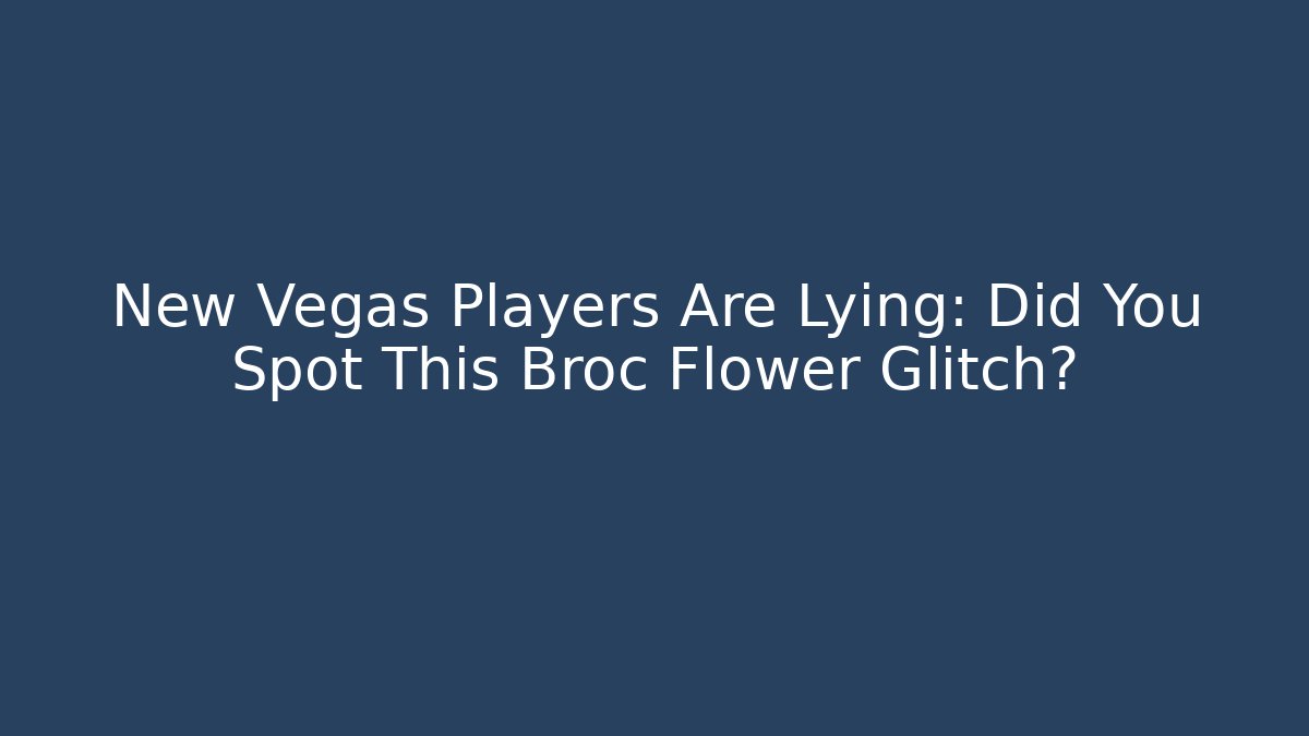 New Vegas Players Are Lying: Did You Spot This Broc Flower Glitch? - Método de Aprovação