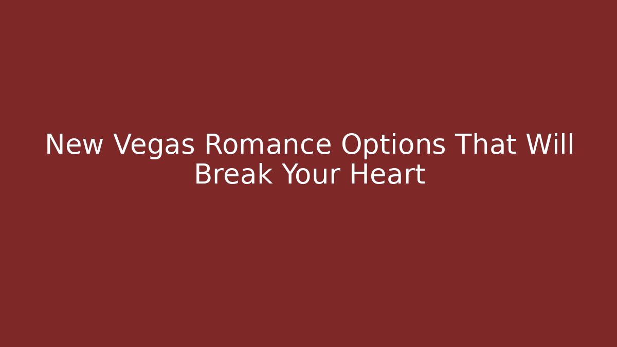 New Vegas Romance Options That Will Break Your Heart