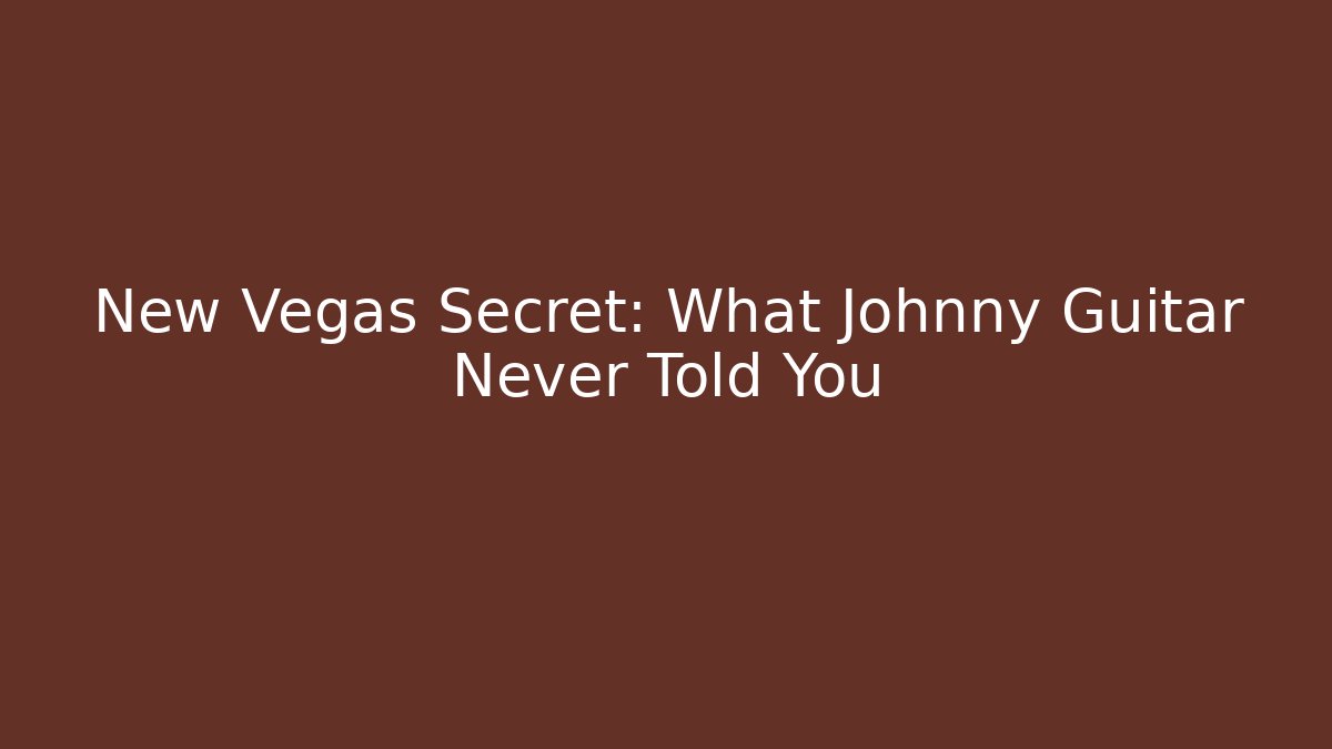 New Vegas Secret: What Johnny Guitar Never Told You