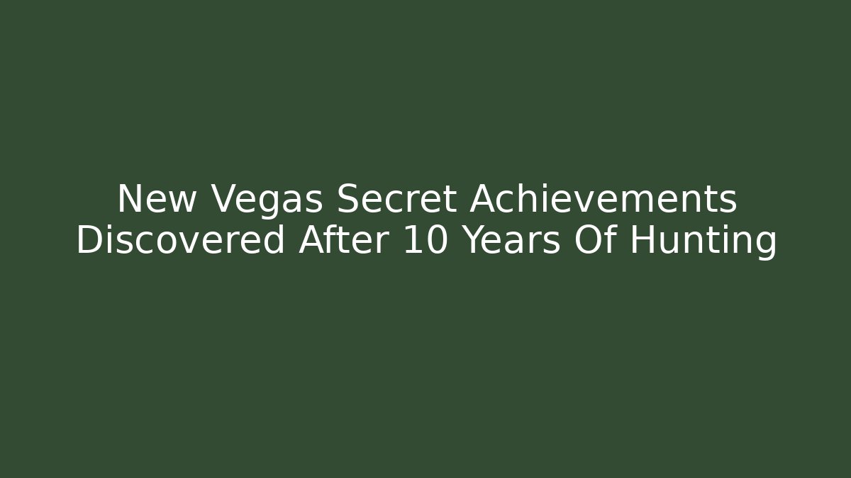 New Vegas Secret Achievements Discovered After 10 Years Of Hunting