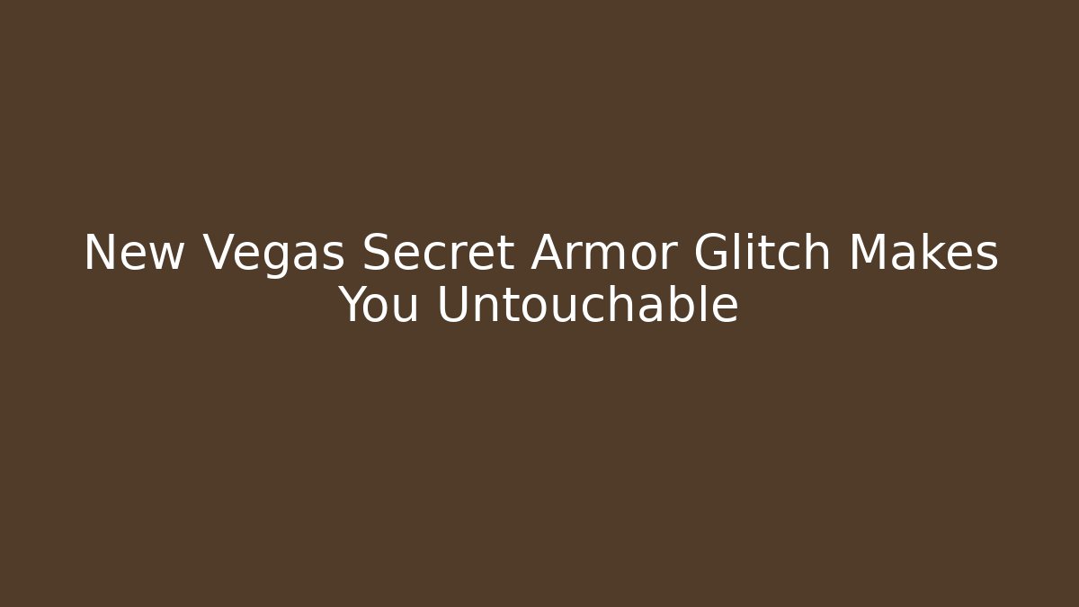 New Vegas Secret Armor Glitch Makes You Untouchable