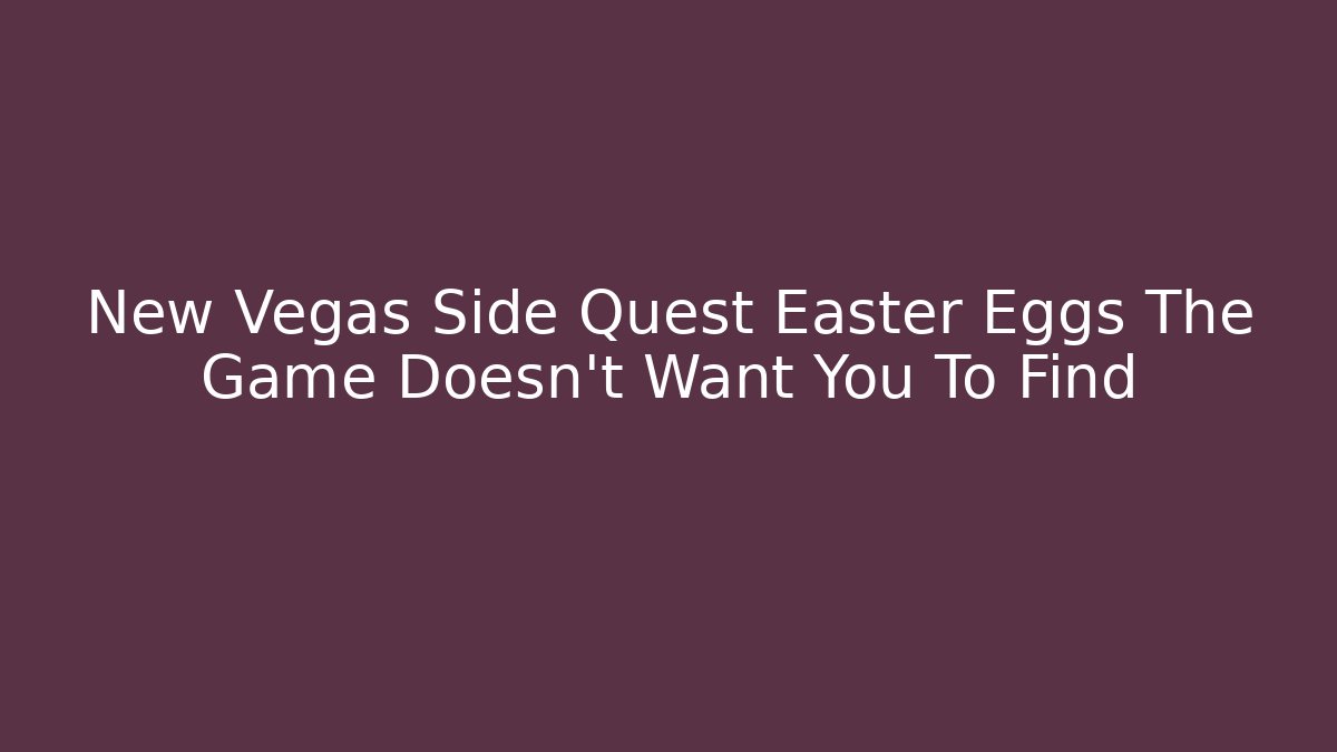 New Vegas Side Quest Easter Eggs The Game Doesn't Want You To Find
