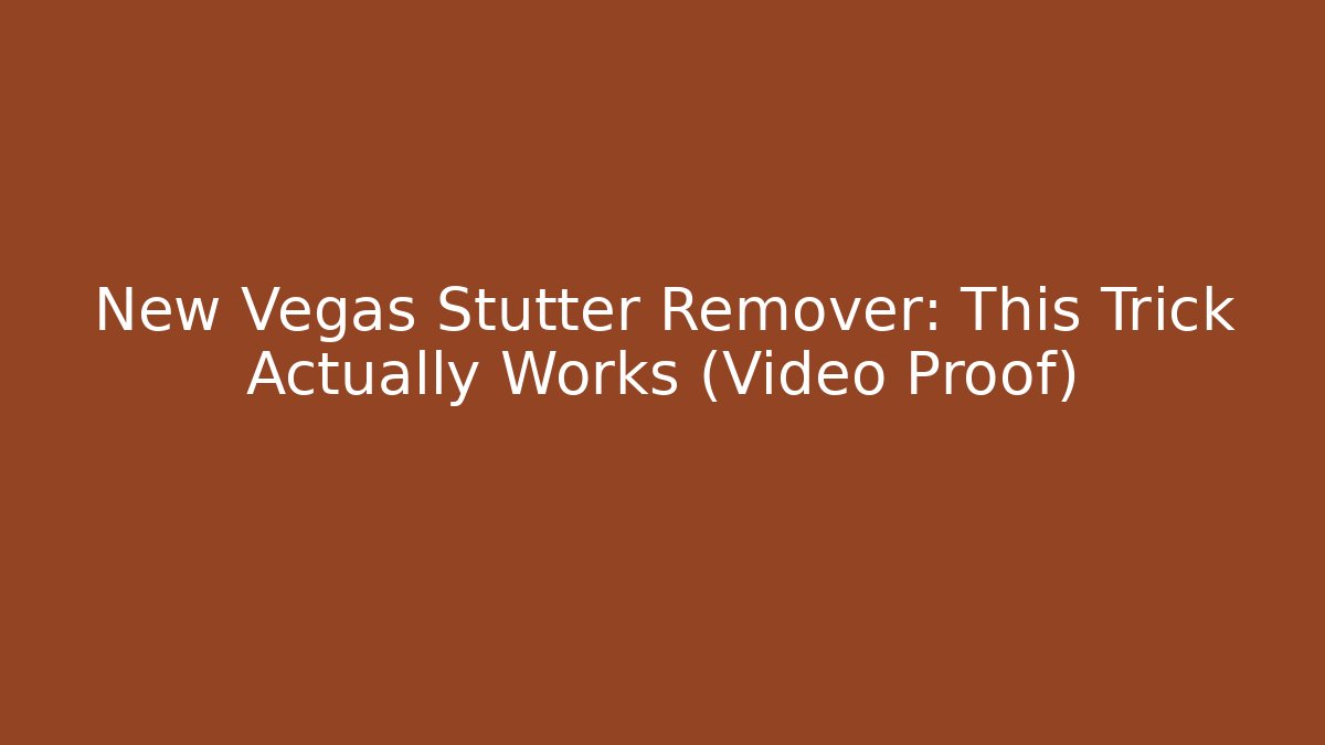 New Vegas Stutter Remover: This Trick Actually Works (Video Proof)