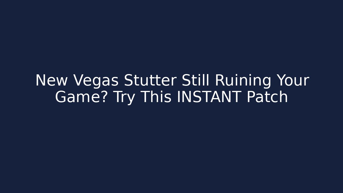 New Vegas Stutter Still Ruining Your Game? Try This INSTANT Patch
