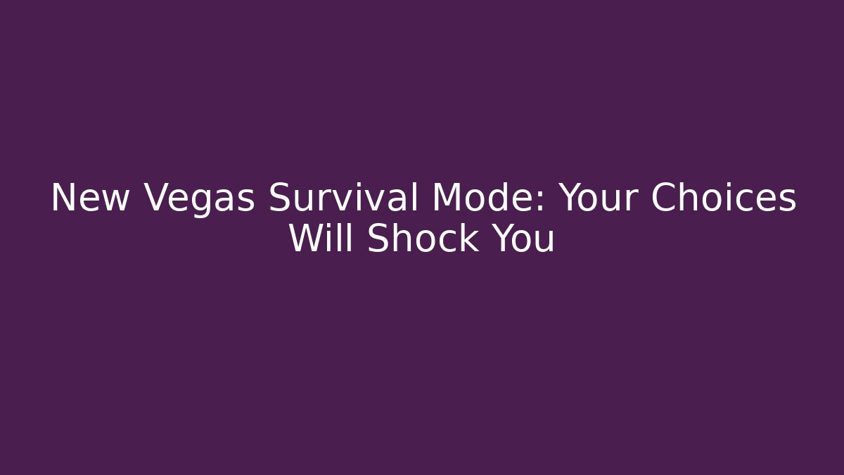 New Vegas Survival Mode: Your Choices Will Shock You