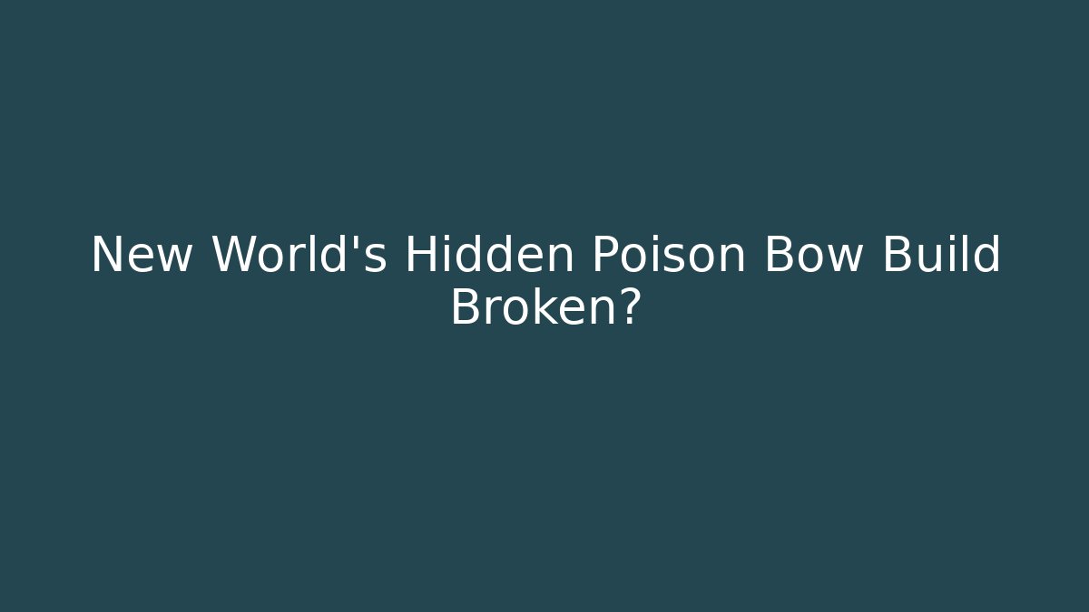 New World's Hidden Poison Bow Build Broken?