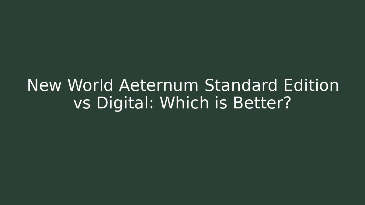 New World Aeternum Standard Edition vs Digital: Which is Better? - Método de Aprovação