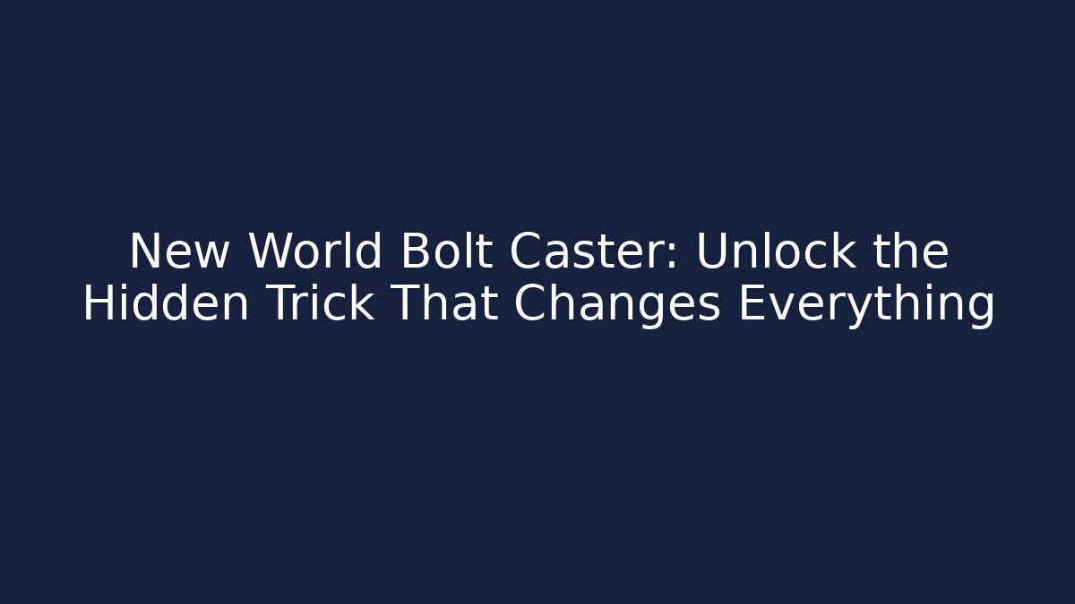 New World Bolt Caster: Unlock the Hidden Trick That Changes Everything