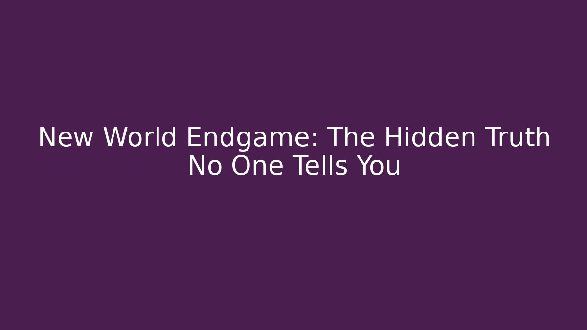 New World Endgame: The Hidden Truth No One Tells You