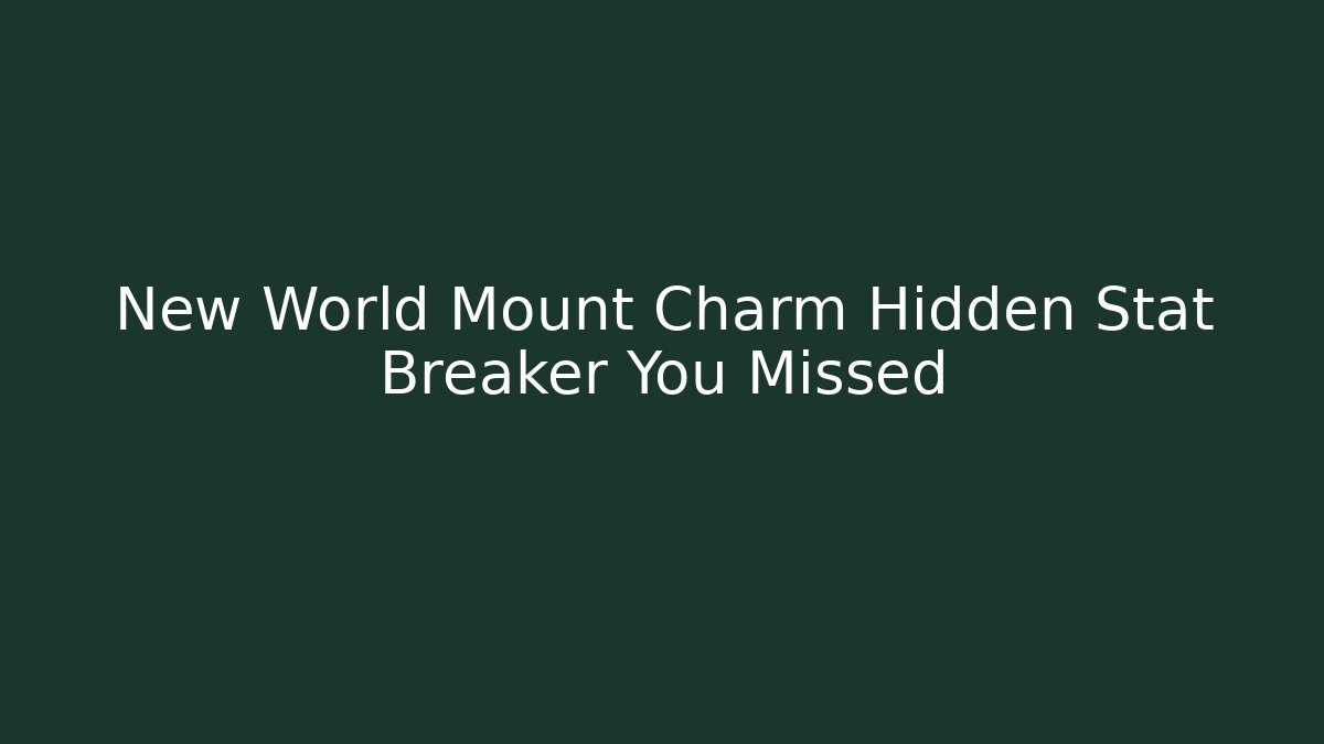New World Mount Charm Hidden Stat Breaker You Missed