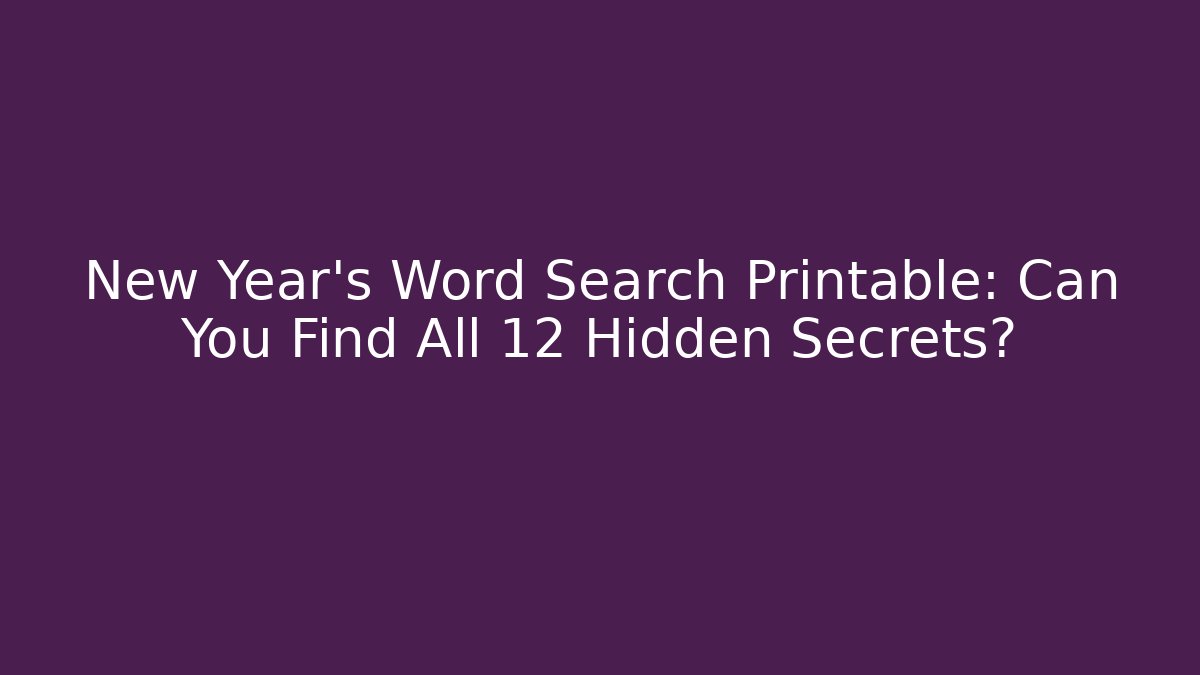 New Year's Word Search Printable: Can You Find All 12 Hidden Secrets?