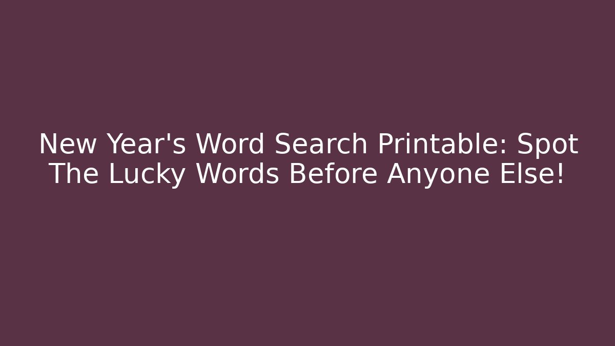 New Year's Word Search Printable: Spot The Lucky Words Before Anyone Else! - Método de Aprovação