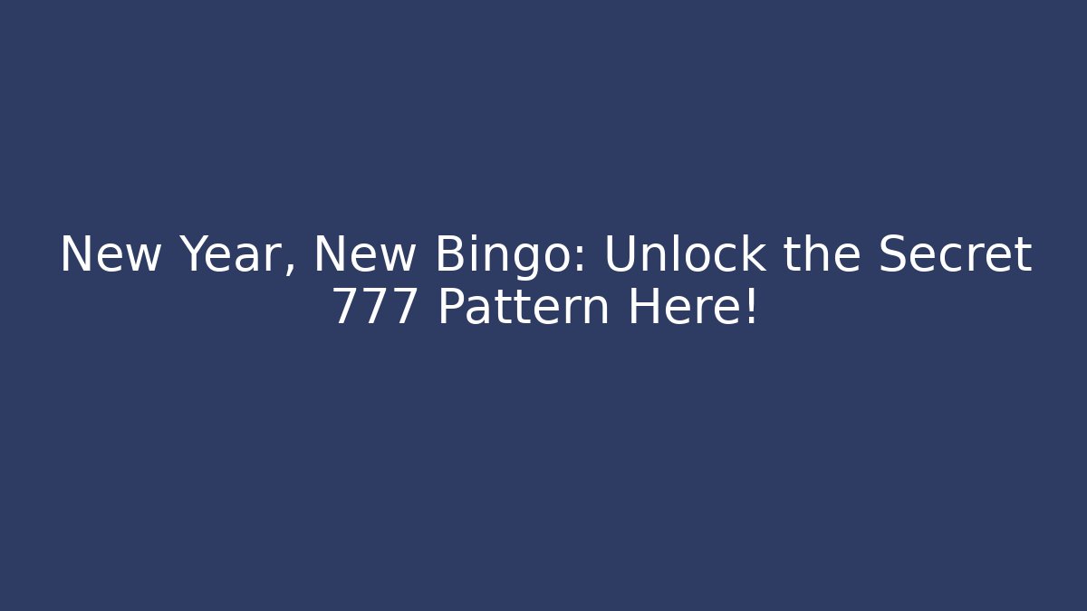 New Year, New Bingo: Unlock the Secret 777 Pattern Here!