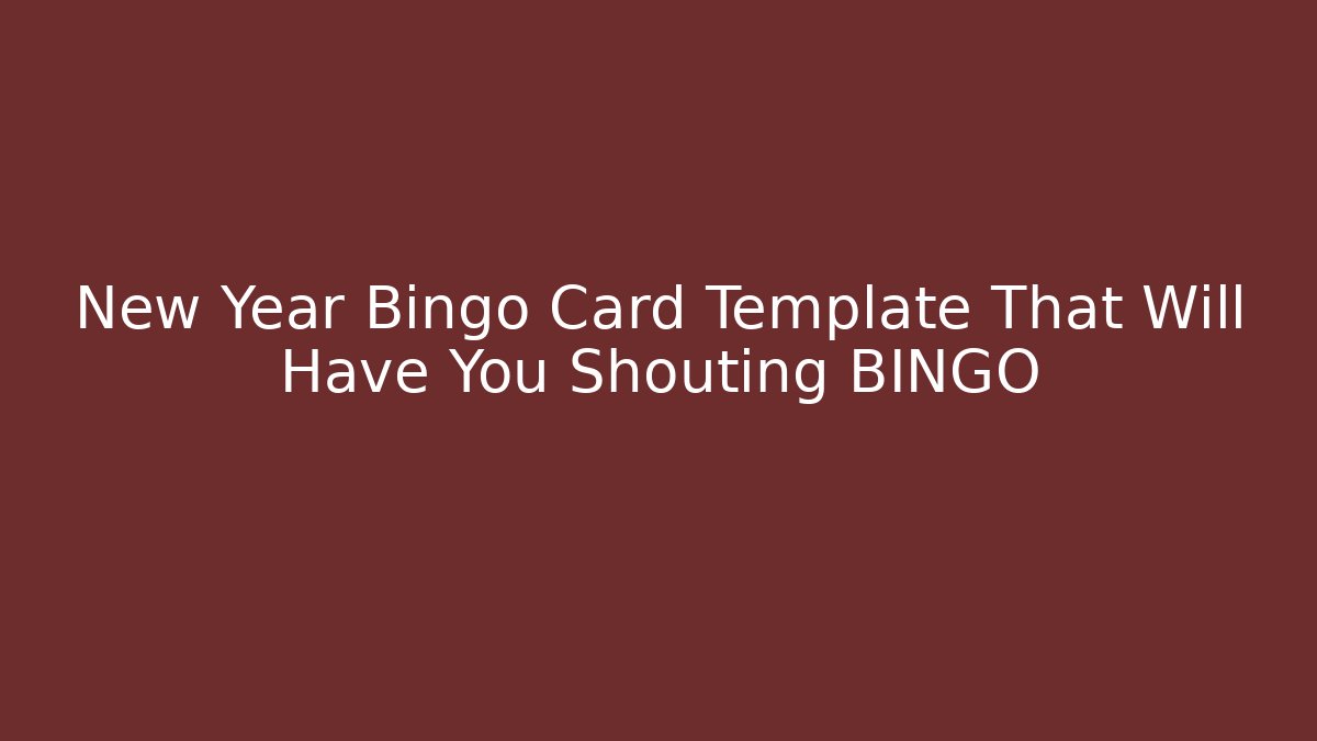 New Year Bingo Card Template That Will Have You Shouting BINGO