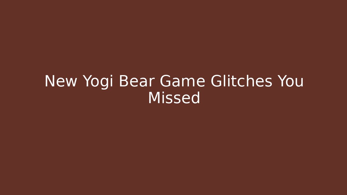 New Yogi Bear Game Glitches You Missed