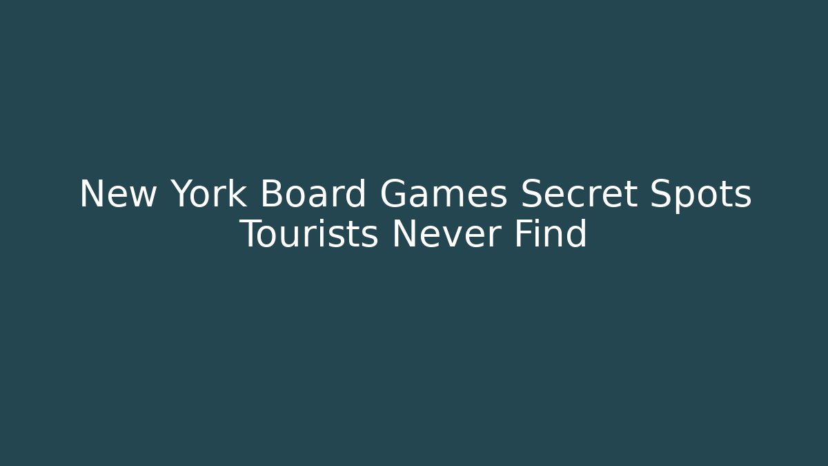 New York Board Games Secret Spots Tourists Never Find