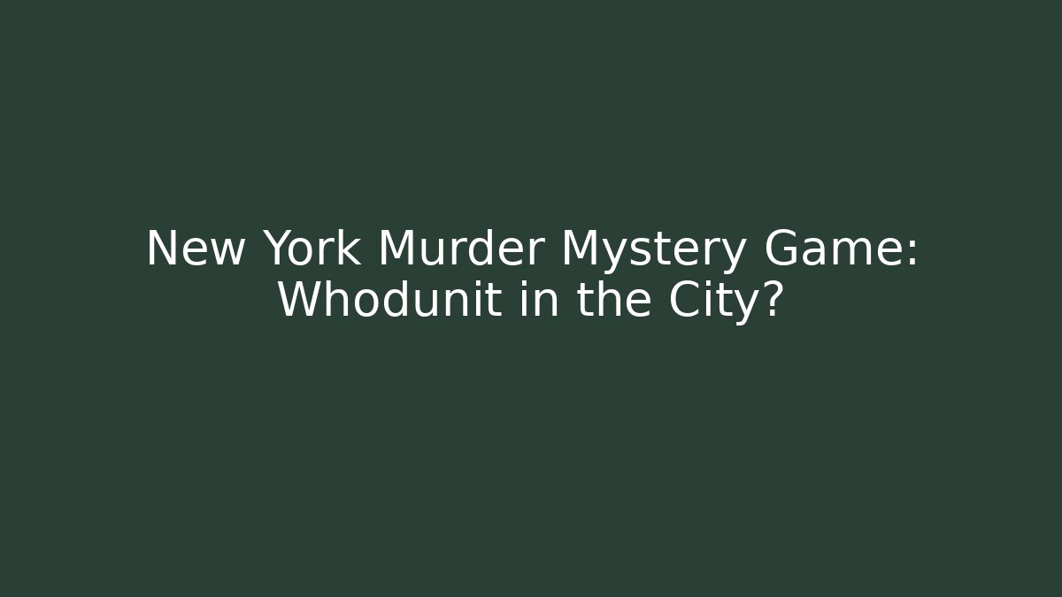 New York Murder Mystery Game: Whodunit in the City?