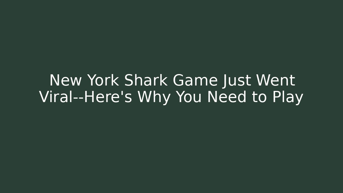 New York Shark Game Just Went Viral—Here's Why You Need to Play - Método de Aprovação