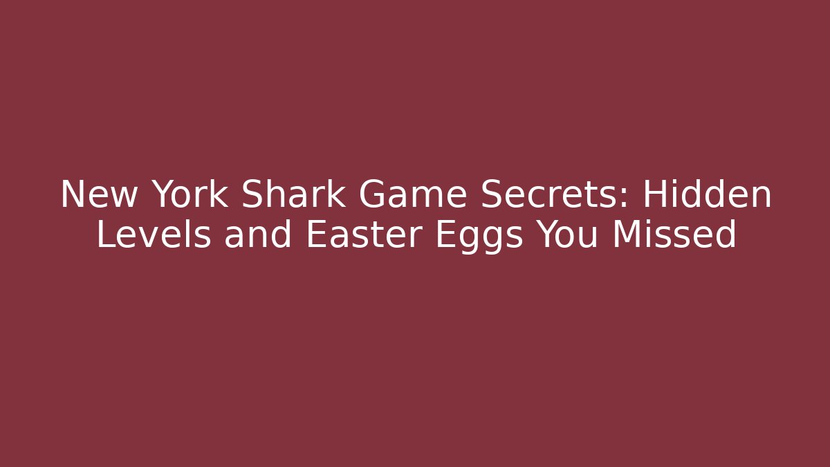 New York Shark Game Secrets: Hidden Levels and Easter Eggs You Missed