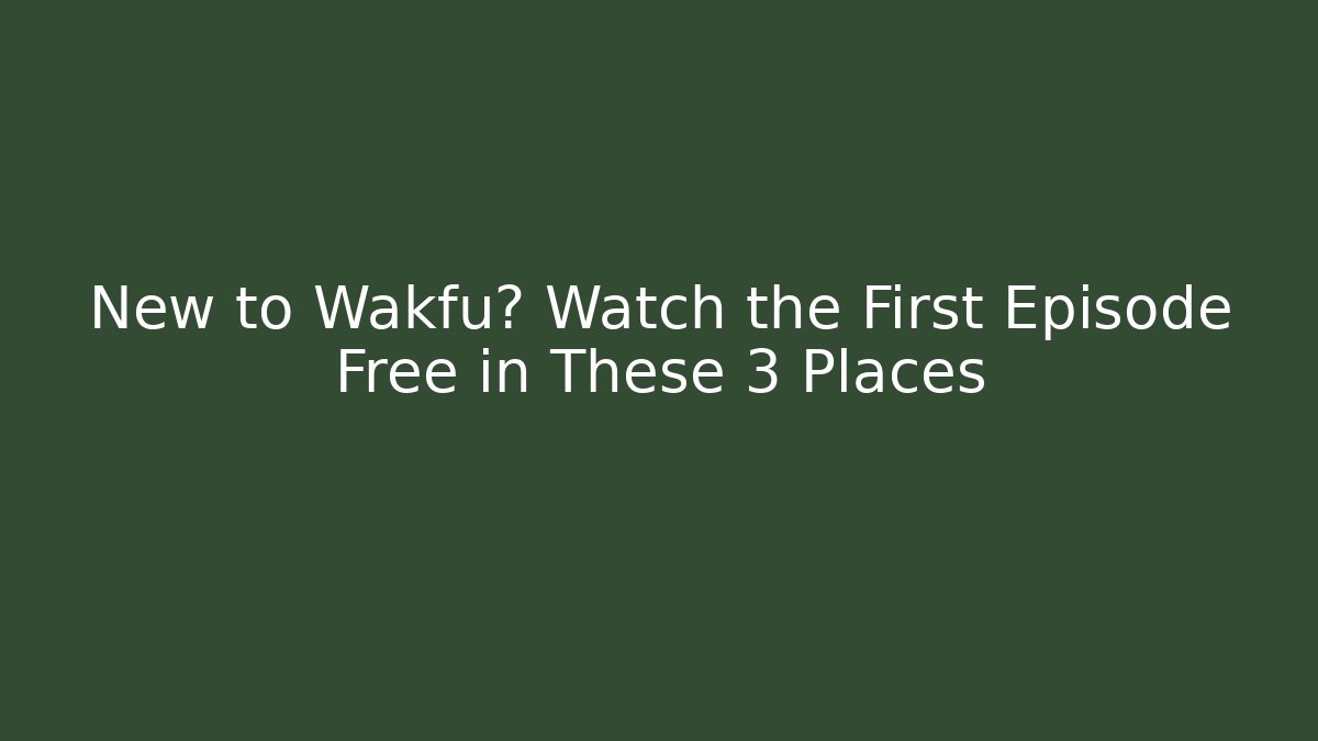 New to Wakfu? Watch the First Episode Free in These 3 Places