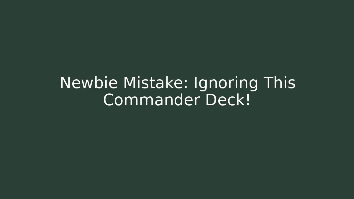 Newbie Mistake: Ignoring This Commander Deck! - Método de Aprovação