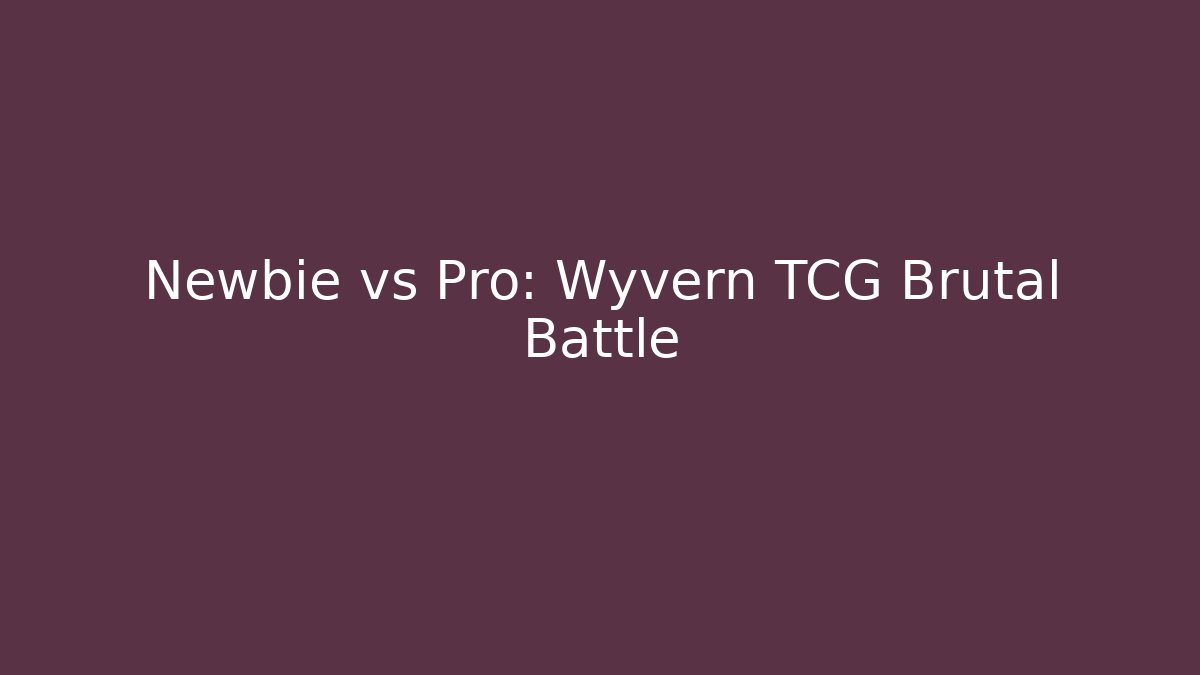 Newbie vs Pro: Wyvern TCG Brutal Battle - Método de Aprovação