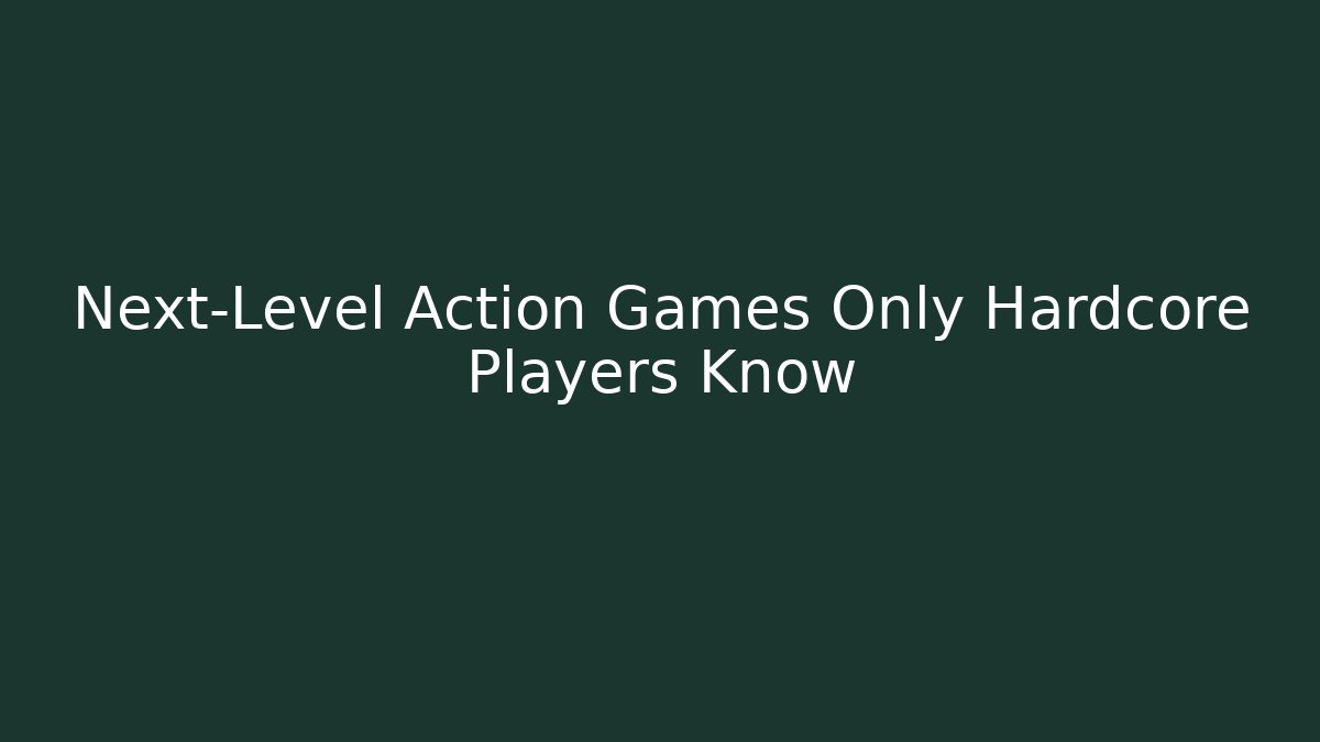 Next-Level Action Games Only Hardcore Players Know