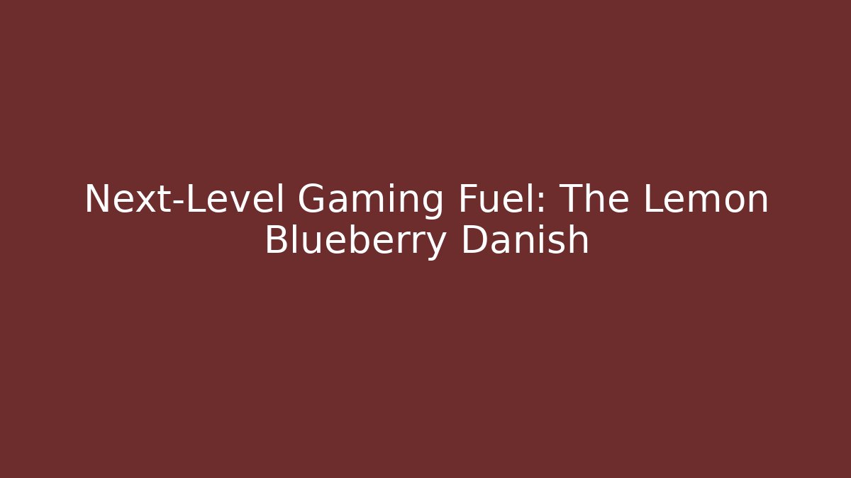 Next-Level Gaming Fuel: The Lemon Blueberry Danish