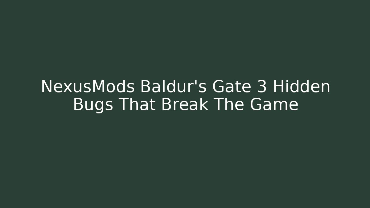NexusMods Baldur's Gate 3 Hidden Bugs That Break The Game - Método de Aprovação