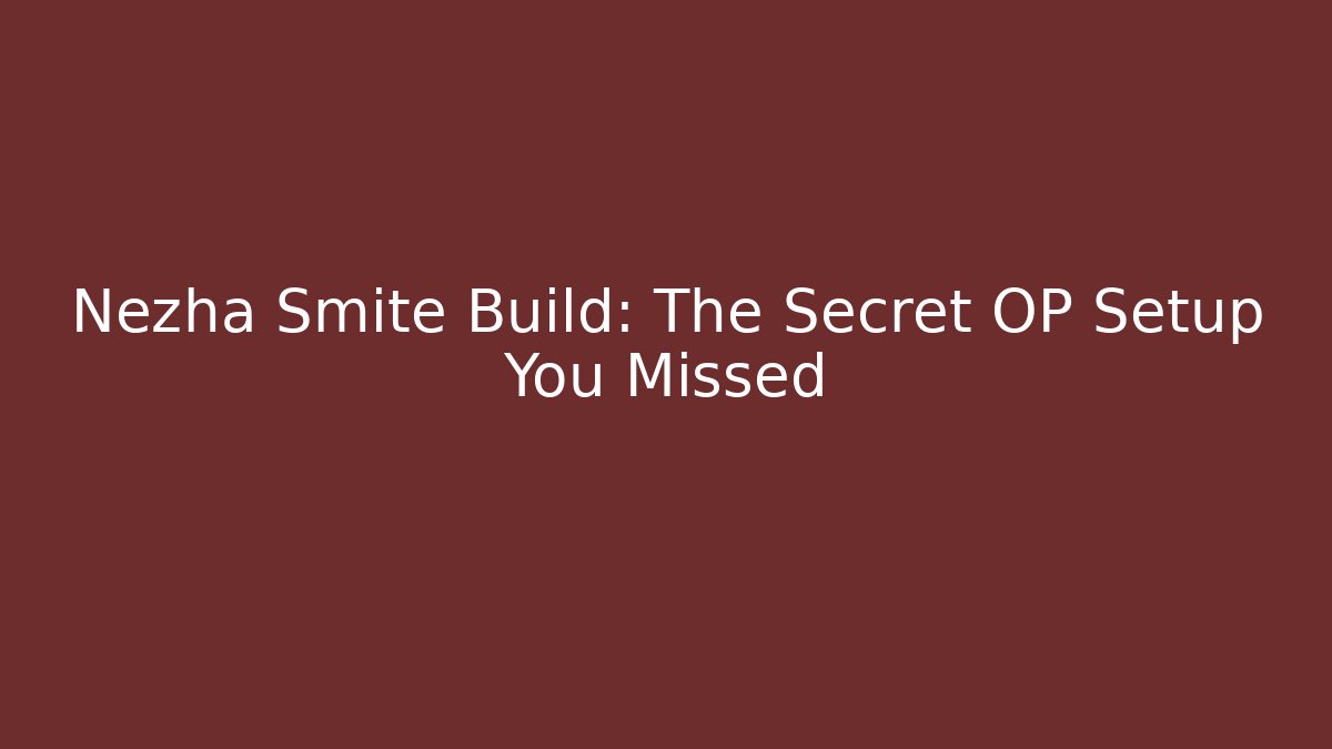 Nezha Smite Build: The Secret OP Setup You Missed