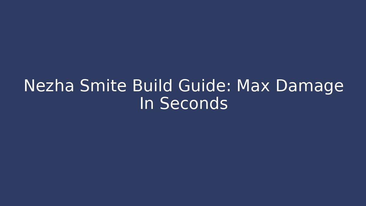 Nezha Smite Build Guide: Max Damage In Seconds