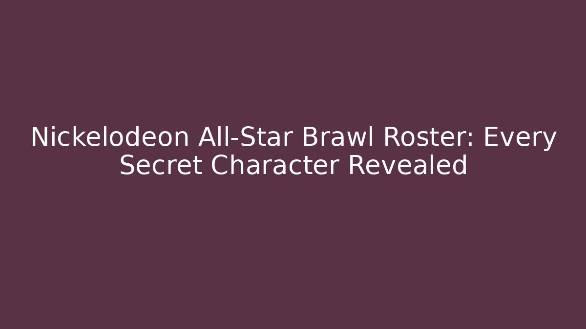 Nickelodeon All-Star Brawl Roster: Every Secret Character Revealed