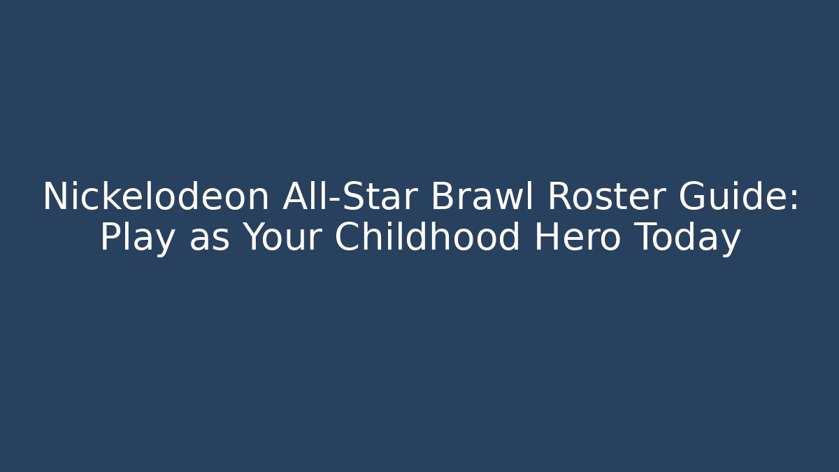 Nickelodeon All-Star Brawl Roster Guide: Play as Your Childhood Hero Today