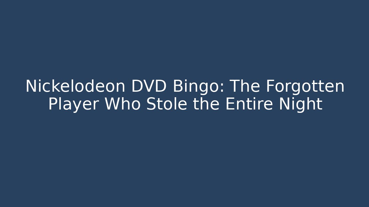 Nickelodeon DVD Bingo: The Forgotten Player Who Stole the Entire Night