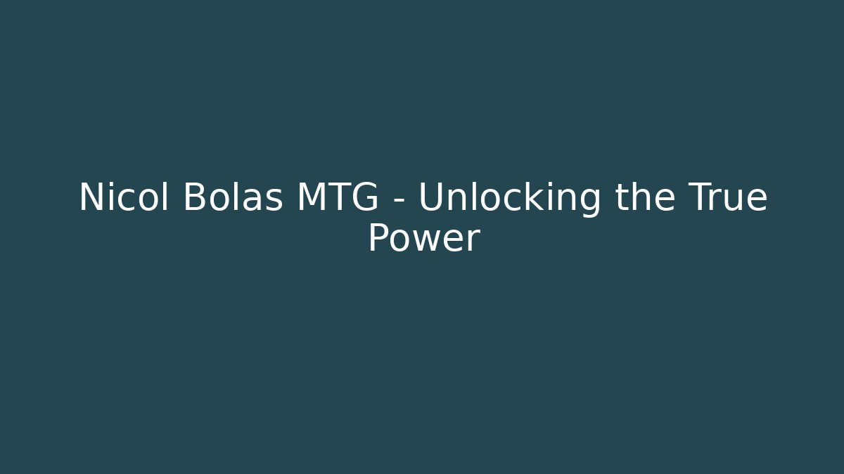 Nicol Bolas MTG – Unlocking the True Power