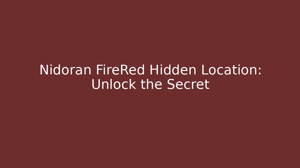 Nidoran FireRed Hidden Location: Unlock the Secret - Método de Aprovação