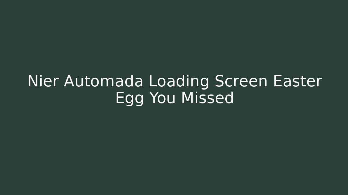 Nier Automada Loading Screen Easter Egg You Missed - Método de Aprovação