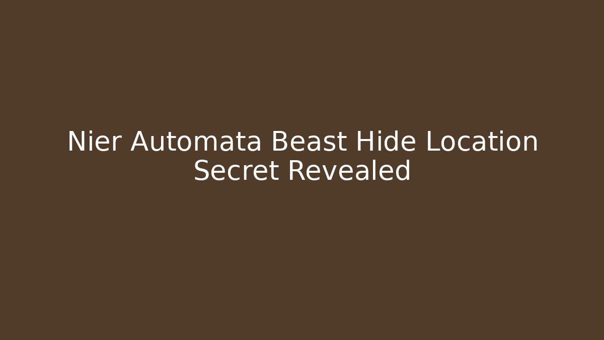 Nier Automata Beast Hide Location Secret Revealed