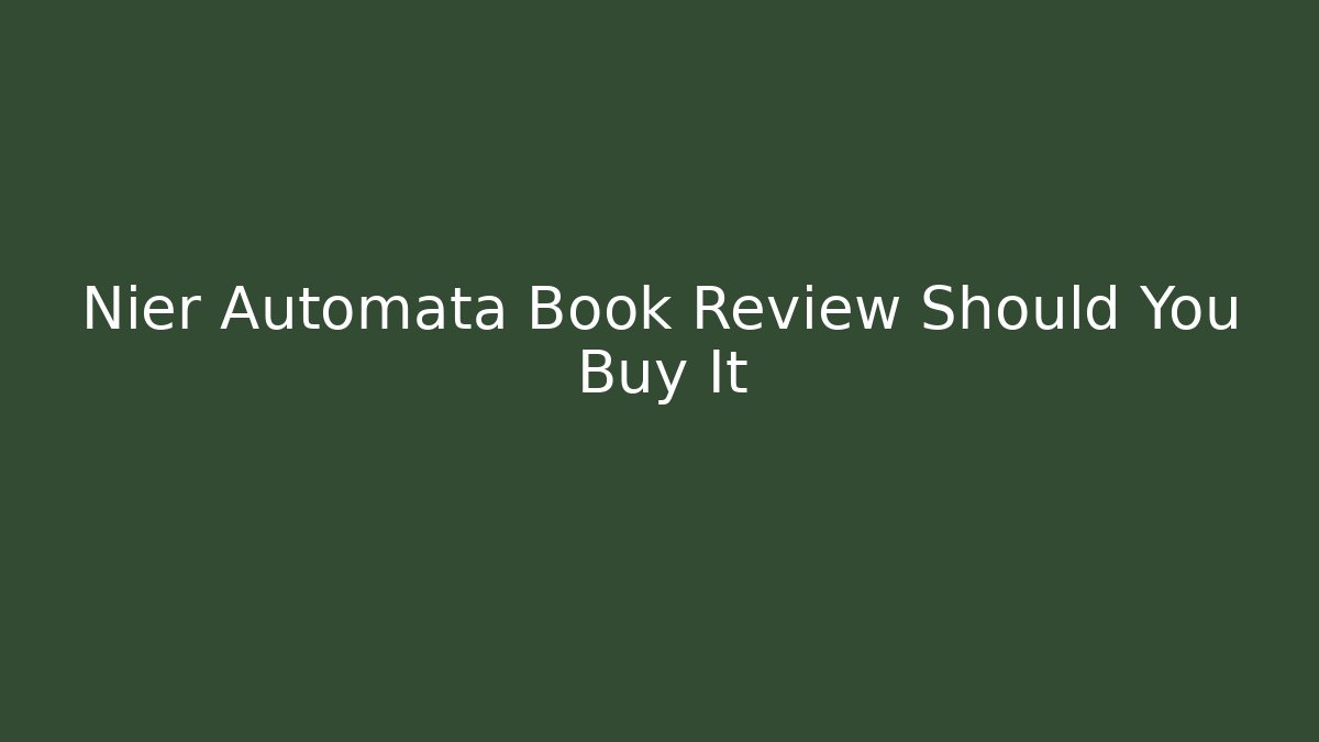Nier Automata Book Review Should You Buy It