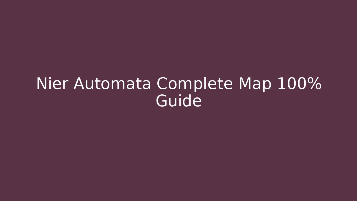 Nier Automata Complete Map 100% Guide - Método de Aprovação